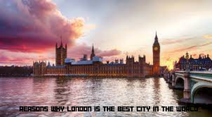 Reasons Why London Is The Best City In The World